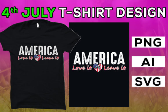 4th of July, America Love It or Leave It Graphics & T-Shirt Designs