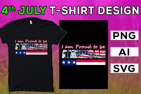 4th of July, I Am Proud to Be American: Graphics & T-Shirt Designs