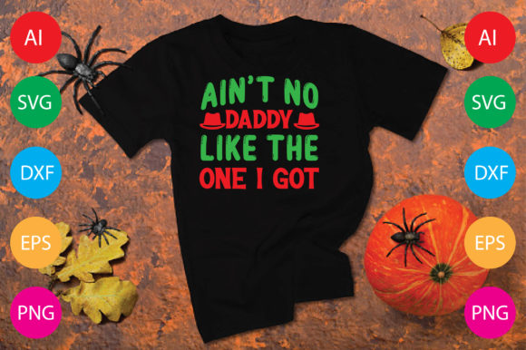 Ain’t No Daddy Like the One I Got: Graphics & T-Shirt Designs