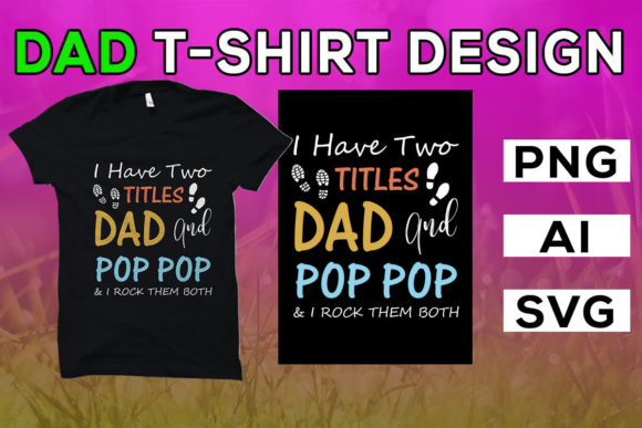 Dad T-Shirt Graphics: “I Have Two Titles Dad” Design Asset Review
