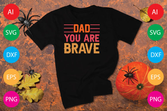 Dad You Are Brave: T-Shirt Designs & Graphics