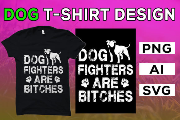 Dog Fighters Are Bitches Graphics & T-Shirt Designs