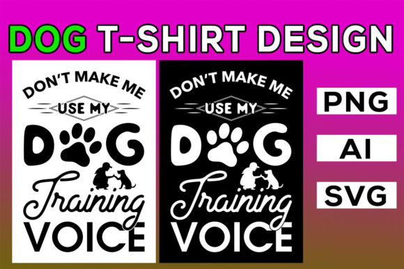 Don’t Make Me Use My Dog Training Voice Graphics