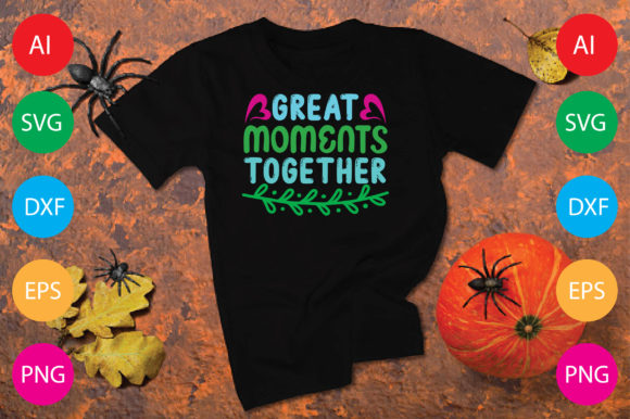 Great Moments Together: Graphics & T-Shirt Designs