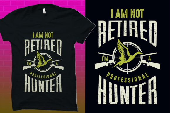 Hunting T-Shirt Graphics: I Am Not Retired I’m a