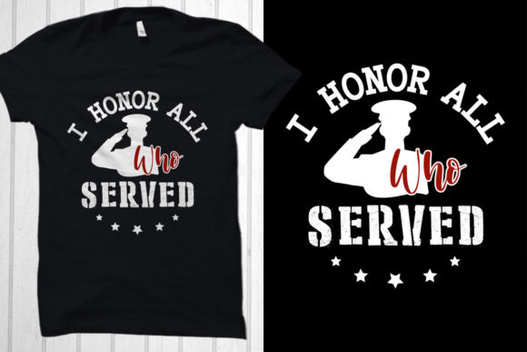 I Honor All Who Served: Veteran Graphics & T-Shirt Designs