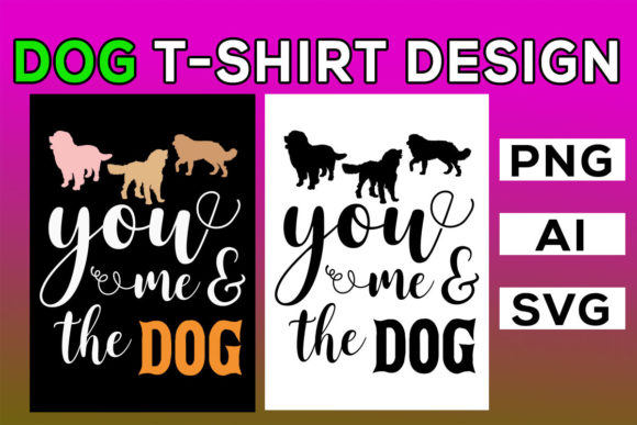 You Me and the Dog: Graphics & T-Shirt Designs